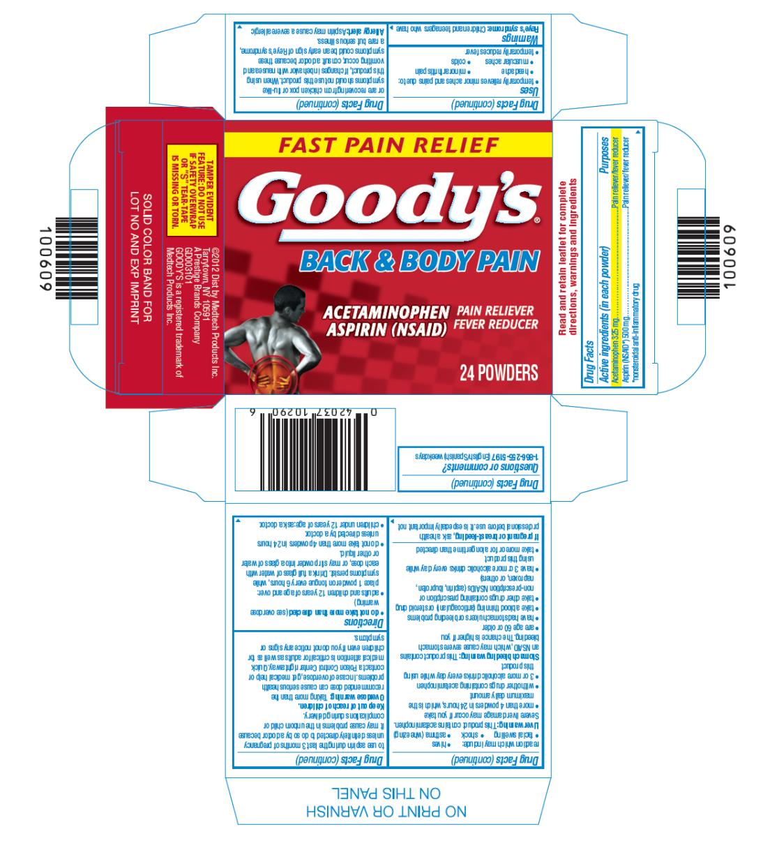 Goody’s BACK & BODY PAIN
Acetaminophen 
Aspirin (NSAID)
Pain Reliever
Fever Reducer
24 POWDERS
