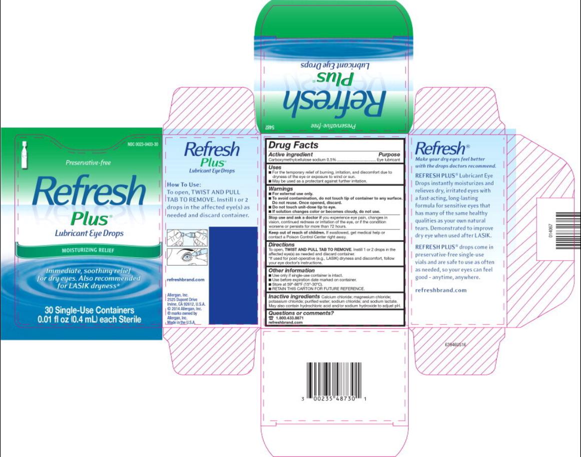 PRINCIPAL DISPLAY PANEL
NDC: <a href=/NDC/0023-0403-30>0023-0403-30</a>
Preservative-free
Refresh
Plus
Lubricant Eye Drops
MOISTURIZING RELIEF 
Immediate, soothing relief 
for dry eyes. Also recommended 
for LASIK dryness*
30 Single-Use Containers
0.01 fl oz (0.4 mL) each Sterile
