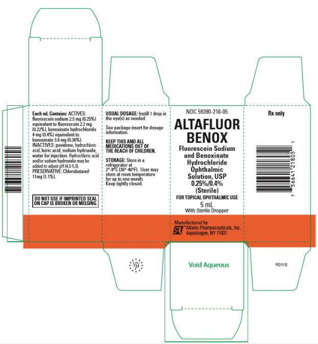 NDC: <a href=/NDC/59390-218-05>59390-218-05</a>
ALTAFLUOR
BENOX
Fluorescein Sodium and 
Benoxinate Hydrochloride 
Ophthalmic Solution, USP 
0.25%/0.4%
(Sterile)
5 mL
Rx Only
