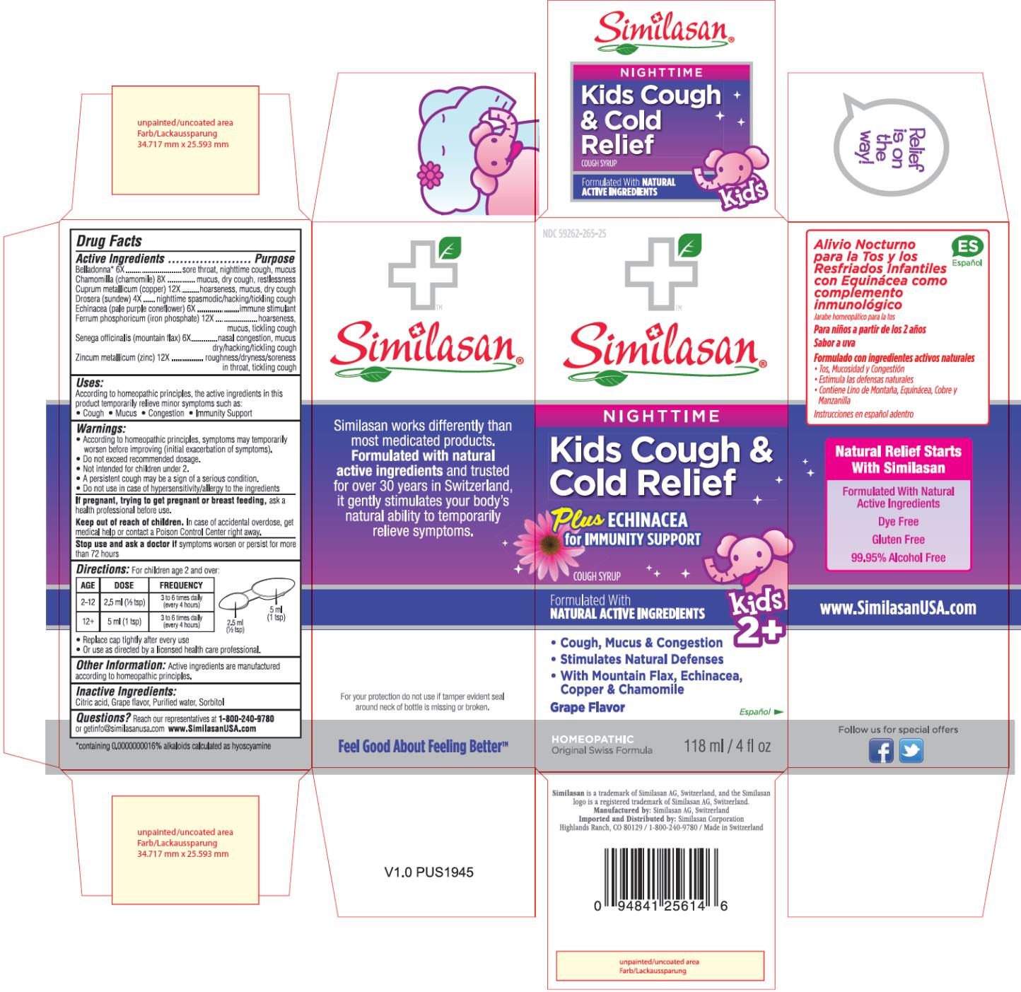 PRINCIPAL DISPLAY PANEL
NDC: <a href=/NDC/59262-265-25>59262-265-25</a>
Similasan®
NIGHTTIME
Kids Cough &
Cold Relief
Plus ECHINACEA
for IMMUNITY SUPPORT
COUGH SYRUP
118 ml / 4 fl oz
