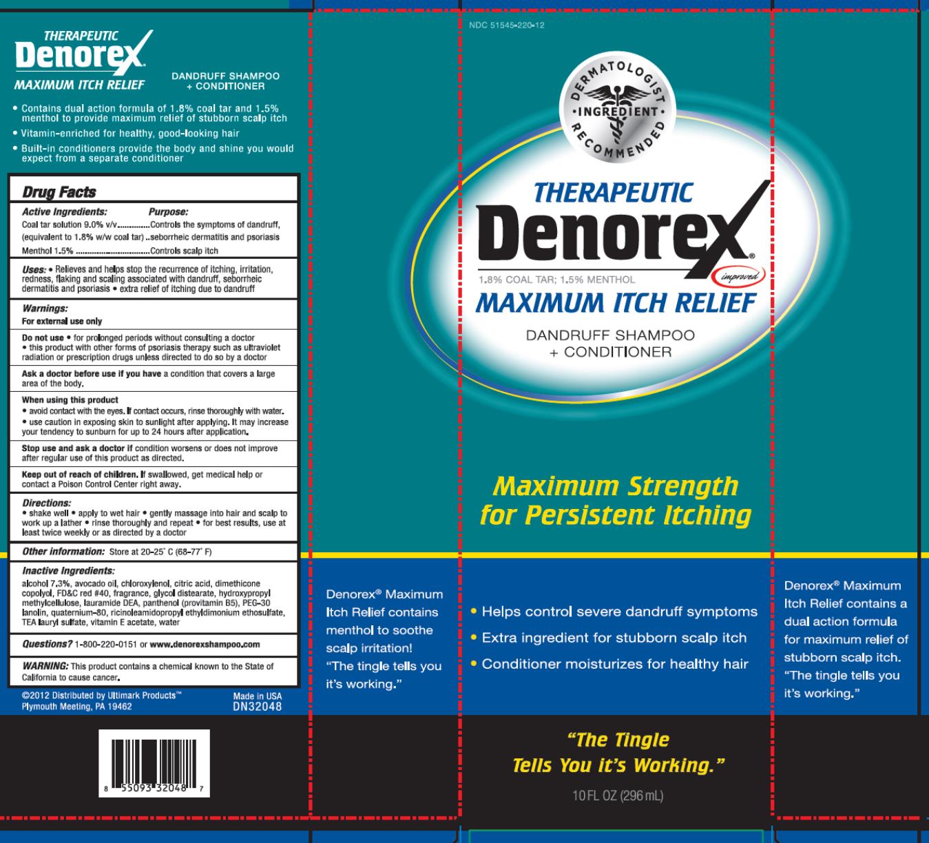 THERAPEUTIC
Denorex
1.8 % Coal Tar; 1.5 % Menthol 
Maximum Itch Relief 
DANDRUFF
SHAMPOO +
CONDITIONER
10 FL OZ (296 mL)
