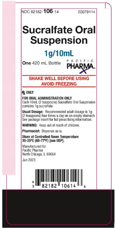PRINCIPAL DISPLAY PANEL
NDC: <a href=/NDC/82182-106-14>82182-106-14</a> 20079114
Sycralfate Oral Suspension
1g/10mL
One 420mL Bottle
SHAKE WELL BEFORE USING
AVOID FREEZING
Rx Only

