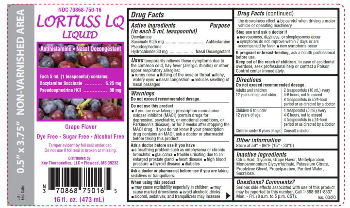 Product Packaging
 
NDC: <a href=/NDC/70868-750-16>70868-750-16</a> LORTUSS LQ
Antihistamine / Decongestant

Each 5 mL (1 teaspoonful) contains: Doxylamine Succinate	6.25 mg
Pseudoephedrine HCl	30 mg

Grape Flavor

Dye Free - Sugar Free - Alcohol Free 
16 fl oz. (473 mL)
Distributed by:
Key Therapeutics, LLC
Flowood, MS 39232
Iss. 03/20
