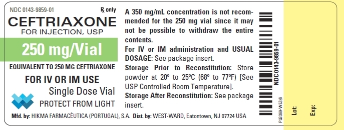NDC: <a href=/NDC/0143-9859-01>0143-9859-01</a> Rx only CEFTRIAXONE FOR INJECTION, USP 250 mg/Vial EQUIVALENT TO 250 MG CEFTRIAXONE FOR IV OR IM USE Single Dose Vial PROTECT FROM LIGHT A 350 mg/mL concentration is not recom- mended for the 250 mg vial since it may not be possible to withdraw the entire contents. For IV or IM administration and USUAL DOSAGE: See package insert. Storage Prior to Reconstitution: Store powder at 20º to 25ºC (68º to 77ºF) [See USP Controlled Room Temperature]. Storage After Reconstitution: See package insert.