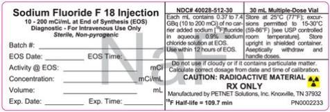 PRINCIPAL DISPLAY PANEL
Sodium Fluoride 18 Injection
10 - 200 mCi/mL at End of Synthesis (EOS)
Diagnostic - For Intravenous Use Only
Sterile, Non-pyrogenic
NDC# 40028-512-30
30 mL Multiple-Dose Vial
CAUTION: RADIOACTIVE MATERIAL RX ONLY
Manufactured by PETNET Solutions, Inc, Knoxville, TN 37932
