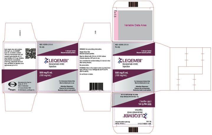 PRINCIPAL DISPLAY PANEL
NDC: <a href=/NDC/62856-215-01>62856-215-01</a>
LEQEMBI® (lecanemab-irmb) 
injection
500 mg/5 mL
(100 mg/ mL)
Single-Dose Vial
