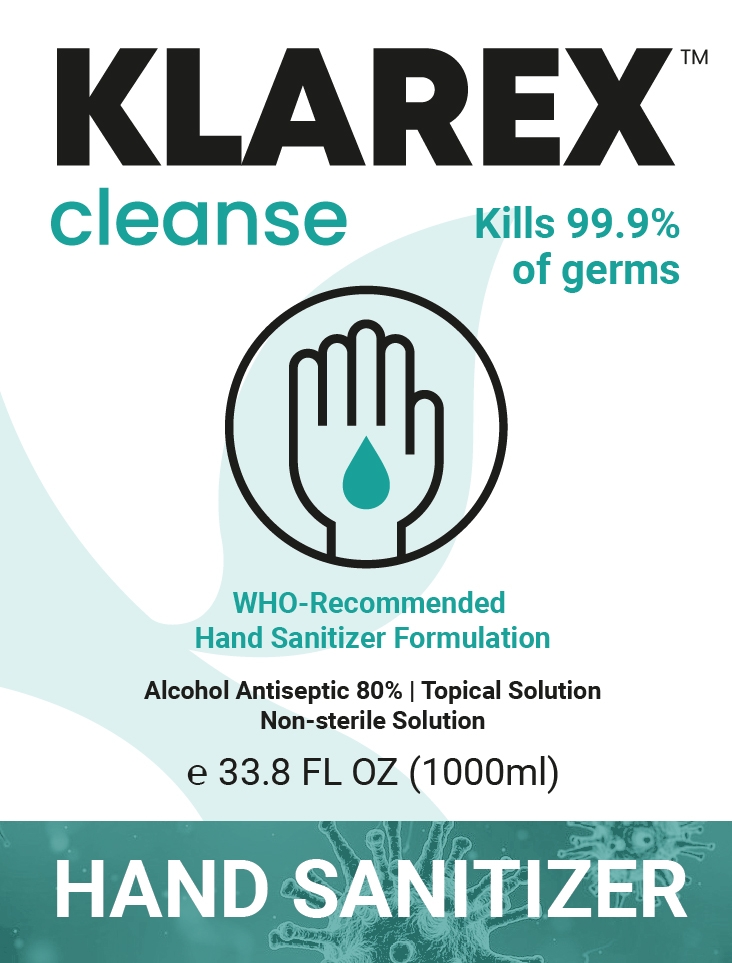 KLAREX cleanse tm  Alcohol Antiseptic 80%  Topical Solution  Non-sterile Solution  e 33.8 FL OZ (1000ml)  Hand Sanitizer  who-recommended Hand Sanitizer Formulation  Kills 99.9% of germs