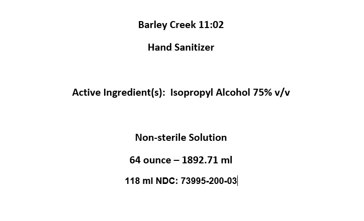 Barley Creek 11:02 Hand Sanitizer  Active Ingredient(s):  Isopropyl Alcohol 75% v/v  Non-sterile Solution 64 ounce – 1892.71 ml 118 ml NDC: <a href=/NDC/73995-200-03>73995-200-03</a>