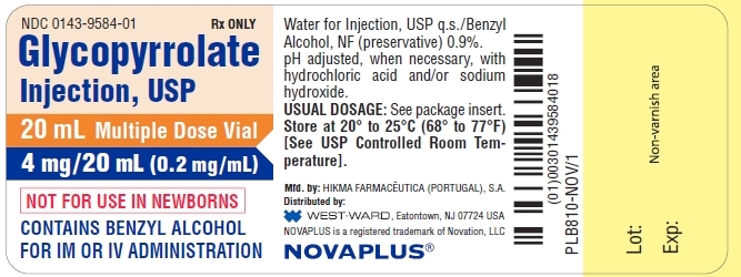 NDC: <a href=/NDC/0143-9584-01>0143-9584-01</a> Rx ONLY Glycopyrrolate Injection, USP 20 mL Multiple Dose Vial 4 mg/20 mL (0.2 mg/mL) NOT FOR USE IN NEWBORNS CONTAINS BENZYL ALCOHOL FOR IM OR IV ADMINISTRATION Water for Injection, USP q.s./Benzyl Alcohol, NF (preservative) 0.9%. pH adjusted, when necessary, with hydrochloric acid and/or sodium hydroxide. USUAL DOSAGE: See package insert. Store at 20° to 25°C (68° to 77°F) [See USP Controlled Room Temperature].