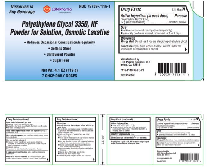 LGM PHARMA SOLUTIONS, LLC 
PRODUCT: Polyethylene Glycol 3350, NF Powder for Solution, Osmotic Laxative 
o Relives Occasional Constipation/irregularity
o Softens Stool
o Unflavored Powder
o Sugar Free

Net Wt. 4.1 OZ (119g)
7 ONCE-DAILY DOSES

NDC: <a href=/NDC/79739-7116-1>79739-7116-1</a>
