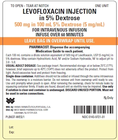 TO OPEN - TEAR AT NOTCH ONE UNIT LEVOFLOXACIN INJECTION in 5% Dextrose 500 mg in 100 mL 5% Dextrose (5 mg/mL) FOR INTRAVENOUS INFUSION INFUSE OVER 60 MINUTES LEAVE BAG IN OVERWRAP UNTIL USE. PHARMACIST: Dispense the accompanying Medication Guide to each patient. Each 100 mL contains a dilute solution equivalent of 500 mg of Levofloxacin, USP (5 mg/mL) in 5% dextrose. May contain Hydrochloric Acid, NF and/or Sodium Hydroxide, NF to adjust pH to 3.8-5.8. USUAL ADULT DOSAGE: See package insert. Recommended storage: at or below 25ºC (77ºF); however, brief exposure up to 40ºC (104ºF) does not adversely affect the product. Protect from light. Avoid excessive heat and protect from freezing. Single dose container. Additives should not be added or infused through the same intravenous line. The overwrap is a moisture barrier. Do not remove unit from overwrap until ready to use. Use unit promptly when pouch is open. After removing the overwrap, check for minute leaks by squeezing container firmly. If leaks are found, discard unit as sterility may be impaired. Use only if solution is clear and container is undamaged. DISCARD UNUSED PORTION. Must not be used in series connections. Rx Only NDC: <a href=/NDC/0143-9721-01>0143-9721-01</a>