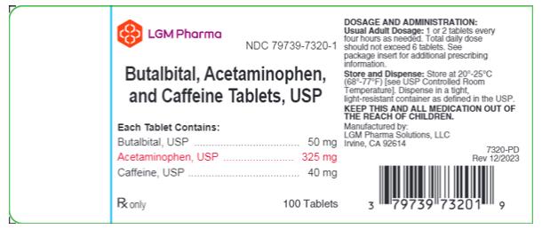 PRINCIPAL DISPLAY PANEL
LGM Pharma 
NDC: <a href=/NDC/79739-7320-1>79739-7320-1</a>

Butalbital, Acetaminophen, and Caffeine Tablets, USP

Each Tablet Contains:
Butalbital, USP ……………………………… 50 mg 
Acetaminophen, USP ………………………... 325 mg 
Caffeine, USP ………………………………... 40 mg 

Rx only 				100 Tablets

DOSAGE AND ADMINISTRATION:
Usual Adult Dosage: 1 or 2 tablets every four hours as needed. Total daily dose should not exceed 6 tablets. See package insert for additional prescribing information. 

Store and Dispense: Store at 20°-25°C (68°-77°F)[see USP Controlled Room Temperature]. Dispense in a tight, light-resistant container as defined in the USP. 
KEEP THIS AND ALL MEDICATION OUT OF THE REACH OF CHILDREN. 
Manufactured by:
LGM Pharma Solutions, LLC 
Irvine, CA 92614

7320-PD
Rev 12/2023

