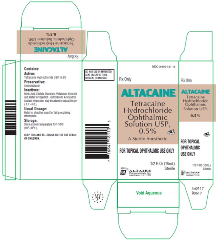 PRINCIPAL DISPLAY PANEL
NDC: <a href=/NDC/59390-181-13>59390-181-13</a>
ALTACAINE
Tetracaine Hydrochloride
Ophthalmic Solution
USP, 0.5% STERILE
Rx Only
15 mL
